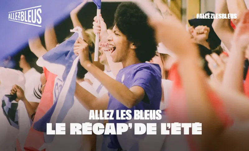Allez les Bleus : Le récap' de l'été
